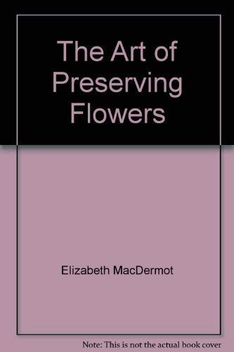 9780888620415: Title: The Art of Preserving Flowers