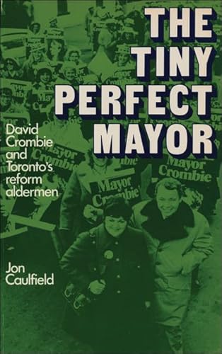 Stock image for The Tiny Perfect Mayor: David Crombie and Toronto's reform aldermen for sale by FITZ BOOKS AND WAFFLES