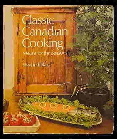 Beispielbild fr Classic Canadian Cooking: Menus for the Seasons zum Verkauf von Wonder Book