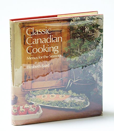 Stock image for Classic Canadian Cooking: Menus for the Seasons for sale by Table of Contents