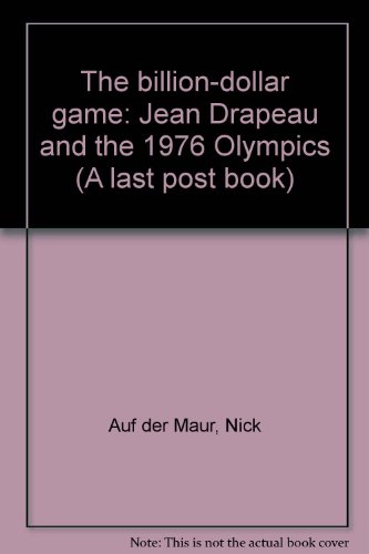9780888621078: The Billion-Dollar Game: Jean Drapeau and the 1976 Olympics (A Last post book)