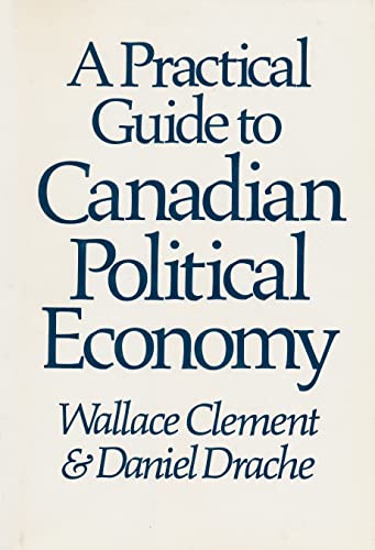 Stock image for A Practical Guide to Canadian Political Economy for sale by Books on the Web