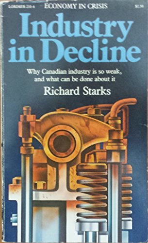 Stock image for Industry in Decline: Why Canadian Industry is So Weak, and What Can Be Done About It for sale by Joy of Books