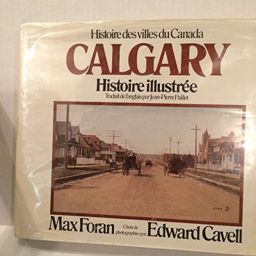 Beispielbild fr Calgary : Histoire Illustre zum Verkauf von Serendipity:  The Used Book Place