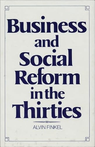 Business and Social Reform in the Thirties (9780888622358) by Finkel, Alvin