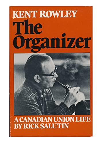 9780888622419: Kent Rowley: The Organizer: A Canadian Union Life