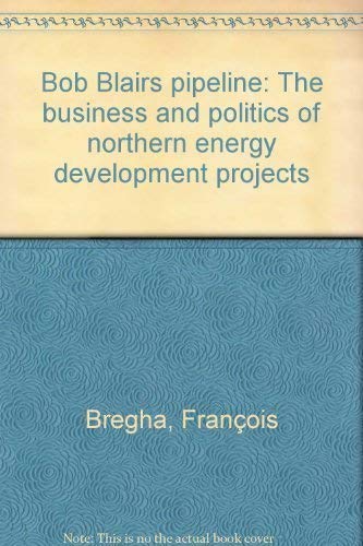 9780888622808: Bob Blairs pipeline: The business and politics of northern energy development projects