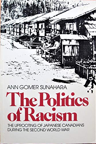 Imagen de archivo de Politics of Racism: The Uprooting of Japanese Canadians During the Second World War a la venta por TotalitarianMedia