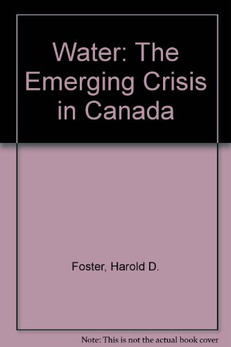 Water: The Emerging Crisis in Canada (9780888624482) by Foster, Harold; Sewell, W R Derrick