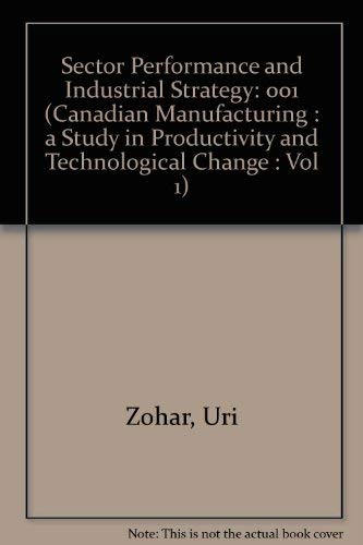 Canadian Manufacturing: A Study in Productivity and Technological Change Volume 1 Sector Performa...