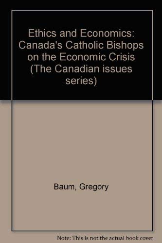 Ethics and Economics: Canada's Catholic Bishops on the Economic Crisis (9780888627049) by Baum, Gregory; Cameron, Duncan