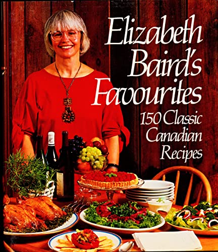 Elizabeth Baird's Favourites: 150 Classic Canadian Recipes (9780888627599) by Baird, Elizabeth