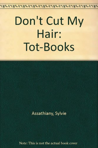 Don't Cut My Hair: Tot-Books (9780888627711) by Assathiany, Sylvie; Pelletier, Louise