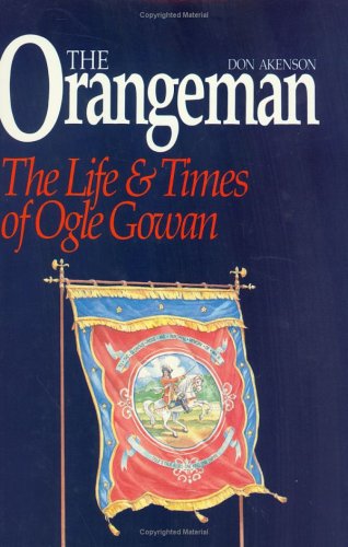 Stock image for The Orangeman: The Life and Times of Ogle Gowan for sale by Fahrenheit's Books