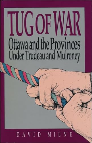 Tug of War: Ottawa and the Provinces Under Trudeau and Mulroney (9780888629777) by Milne, David