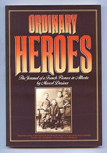 Imagen de archivo de Ordinary Heroes : The Journal of a French Pioneer in Alberta by Marcel Duriex a la venta por Better World Books: West