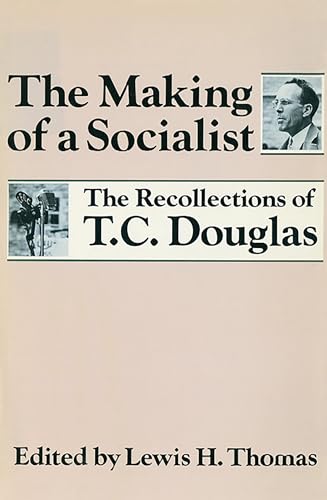 Imagen de archivo de Making of a Socialist : The Recollections of T. C. Douglas a la venta por Better World Books