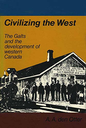 9780888640710: Civilizing the West: The Galts and the development of western Canada