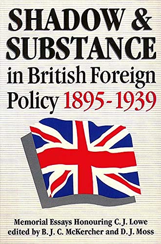 Beispielbild fr Shadow and Substance in British Foreign Policy 1895-1939: Memorial Essays Honoring D. J. Moss zum Verkauf von The Bookseller