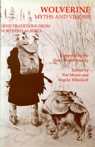 Wolverine Myths and Visions: Dene Traditions from Nothern Alberta (9780888641489) by [???]
