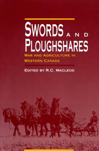 Stock image for Swords and Ploughshares: War and Agriculture in Western Canada for sale by One Two Many Books