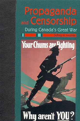 Propaganda and Censorship During Canada*s Great War - Keshen, Jeffrey A.