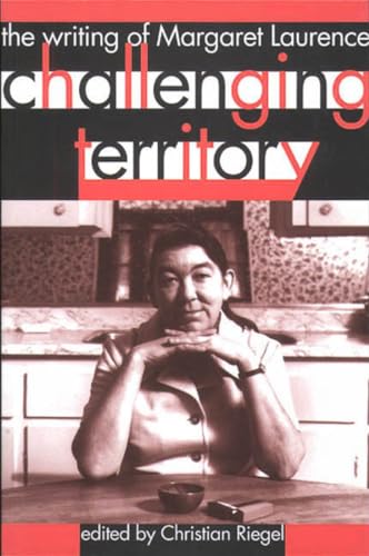 Challenging Territory: The Writing of Margaret Laurence - Riegel, Christian [ed]