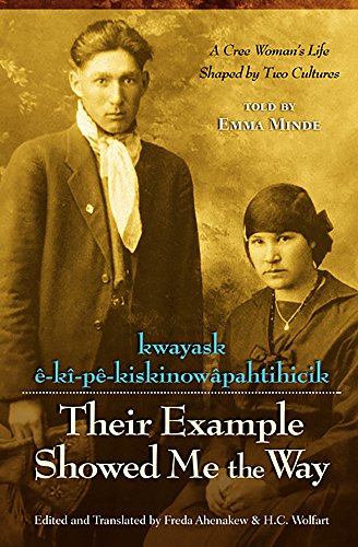 Beispielbild fr Their Example Showed Me the Way / kwayask e-ki-pe-kiskinowapahtihicik; A Cree Woman's Life Shaped by Two Cultures zum Verkauf von BISON BOOKS - ABAC/ILAB