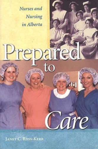 Imagen de archivo de Prepared to Care: Nurses and Nursing in Alberta a la venta por Edmonton Book Store