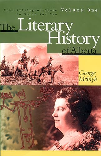 The Literary History of Alberta Vol. 1 : From Writing-on-Stone to World War II