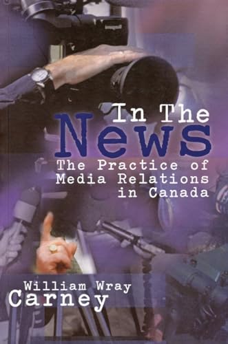 Imagen de archivo de In the News: The Practice of Media Relations in Canada a la venta por More Than Words