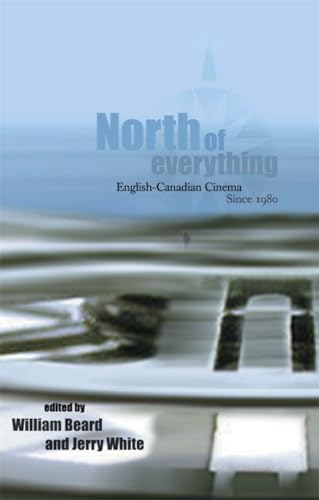 

North of Everything: English-Canadian Cinema Since 1980