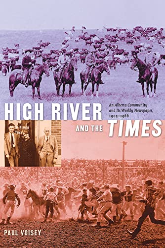 High River and the Times: An Alberta Community and Its Weekly Newspaper, 1905-1966 (SIGNED)