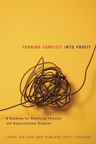 Imagen de archivo de Turning Conflict into Profit: A Roadmap for Resolving Personal and Organizational Disputes a la venta por Hay-on-Wye Booksellers
