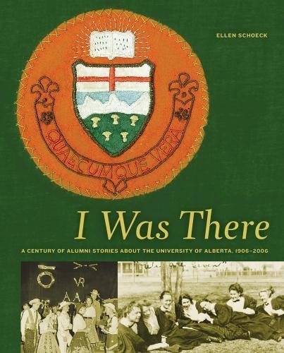 Imagen de archivo de I Was There : A Century of Alumni Stories about the University of Alberta, 1906-2006 a la venta por Better World Books