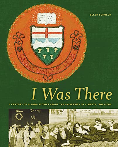 Stock image for I Was There : A Century of Alumni Stories about the University of Alberta, 1906-2006 for sale by Better World Books