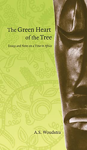 Beispielbild fr GREEN HEART OF THE TREE (THE): Essays and Notes on a Time in Africa (cuRRents) zum Verkauf von WorldofBooks