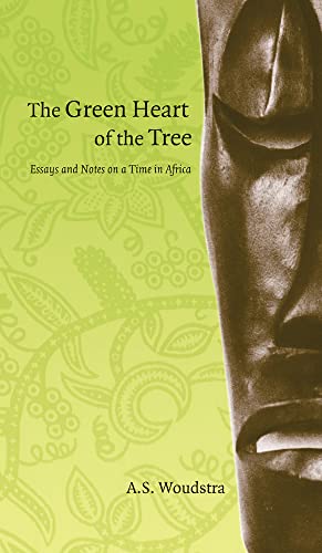 9780888644763: The Green Heart of the Tree: Essays and Notes on a Time in Africa