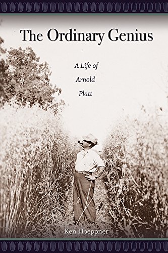 The Ordinary Genius : A Life of Arnold Platt