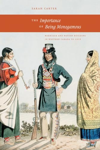 9780888644909: IMPORTANCE OF BEING MONOGAMOUS: Marriage and Nation Building in Western Canada to 1915 (West Unbound: Social and Cultural Studies)