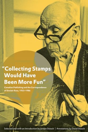 Collecting Stamps Would Have Been More Fun Canadian Publishing and the Correspondence of Sinclair...