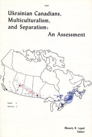 Imagen de archivo de Ukrainian Canadians, Muliculturalism, and Separatism : An Assessment. a la venta por G. & J. CHESTERS