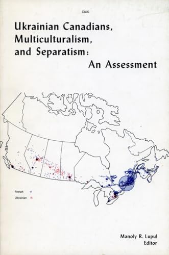 Stock image for Ukrainian Canadians, Muliculturalism, and Separatism : An Assessment. for sale by G. & J. CHESTERS