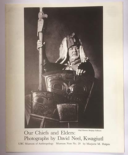 Imagen de archivo de Our Chiefs and Elders: Photographs by David Neel, Kwagiutl (Museum Note No. 29.) a la venta por W. Lamm