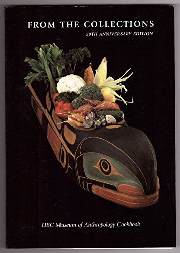 Stock image for FROM THE COLLECTIONS UBC Museum of Anthropology Cookbook, 50th Anniversary Edition, Museum Note #37 for sale by ThriftBooks-Atlanta