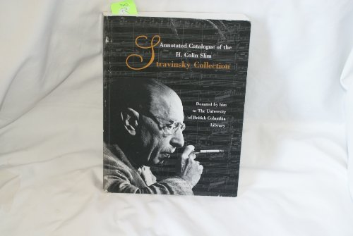 Beispielbild fr Annotated Catalogue of the H. Colin Slim Stravinsky Collection Donated by Him to the University of British Columbia Library zum Verkauf von Better World Books: West