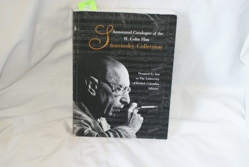 Imagen de archivo de Annotated Catalogue of the H. Colin Slim Stravinsky Collection Donated by Him to the University of British Columbia Library a la venta por Better World Books: West