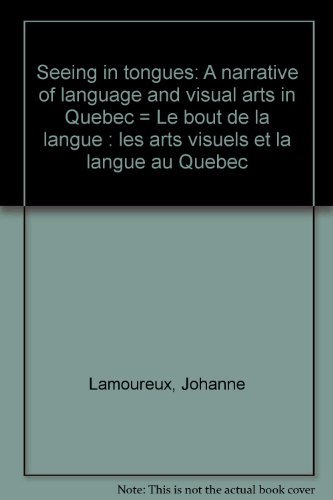 Beispielbild fr Seeing in Tongues: A Narrative of Language and Visual Arts in Quebec / Le bout de la langue : les arts visuels et la langue au Quebec zum Verkauf von Montreal Books