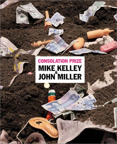 Beispielbild fr Consolation Prize: Mike Kelley & John Miller zum Verkauf von ANARTIST