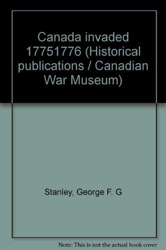 Stock image for Canada invaded, 1775-1776 (Historical publications - Canadian War Museum ; no. 8) for sale by Benjamin Books